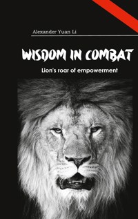 Wisdom in Combat Weisheit im Kampf - Alexander Yuan Li - E-Book