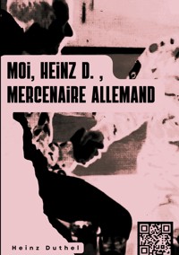 « MOI, HEINZ D. , MERCENAIRE ALLEMAND… » - Heinz Duthel - E-Book
