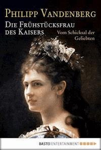 Die Frühstücksfrau des Kaisers - Philipp Vandenberg - E-Book