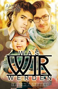 Was wir werden - Band 3 - Fathers - Akira Arenth - E-Book
