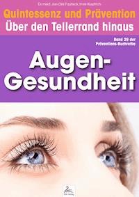 Augen-Gesundheit: Quintessenz und Prävention - Imre Kusztrich - E-Book