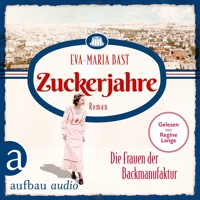 Zuckerjahre - Die Frauen der Backmanufaktur - Die Backdynastie, Band 2 (Ungekürzt) - Eva-Maria Bast - Hörbuch
