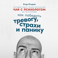 Чай с психологом: Как победить тревогу, страхи и панику - Егор Егоров - Hörbuch