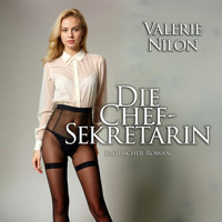 Die Chefsekretärin | Erotischer Roman - Valerie Nilon - Hörbuch