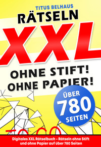 Digitales XXL Rätselbuch - Rätseln ohne Stift und ohne Papier auf über 780 Seiten - Titus Belhaus - E-Book