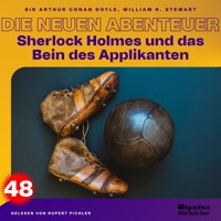 Sherlock Holmes und das Bein des Applikanten (Die neuen Abenteuer, Folge 48) - Sir Arthur Conan Doyle - Hörbuch