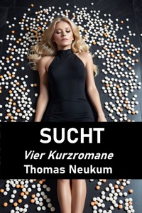 Sucht - Thomas Neukum - kostenlos E-Book