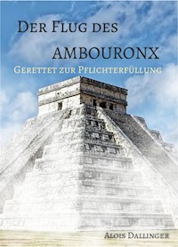 Der Flug des Ambouronx: Gerettet zur Pflichterfüllung - Alois Dallinger - E-Book