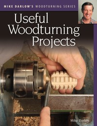 Mike Darlow's Woodturning Series: Useful Woodturning Projects - Mike Darlow - E-Book