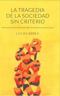 La tragedia de la sociedad sin criterio - Lucas Abrek - E-Book