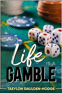 Life Is A Gamble - Taeylon Gaulden-Hodge - E-Book