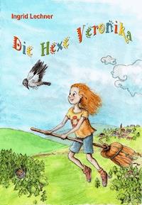 Die Hexe Veronika - Ingrid Lechner - E-Book