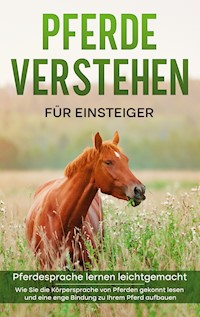 Pferde verstehen für Einsteiger - Pferdesprache lernen leichtgemacht - Fabienne Clemens - E-Book