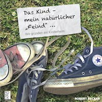 Das Kind, mein natürlicher "Feind" - Robert Becker - E-Book