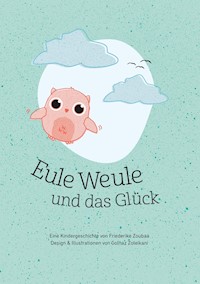 Eule Weule und das Glück - Friederike Zoubaa - E-Book
