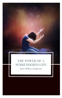 The Power of a Surrendered Life - John Wilbur Chapman - E-Book