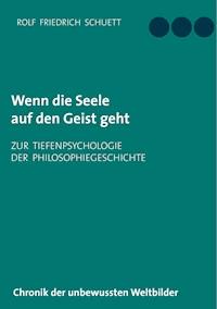 Wenn die Seele auf den Geist geht - Rolf  Friedrich Schuett - E-Book