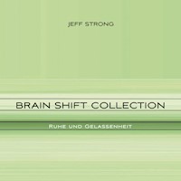 Brain Shift Collection - Ruhe und Gelassenheit - Jeff Strong - Hörbuch