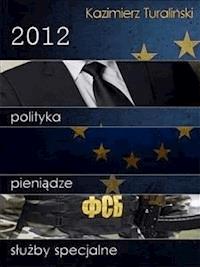 2012: Polityka, pieniądze, służby specjalne - Kazimierz Turaliński - E-Book