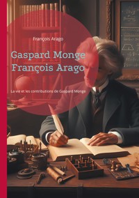 Gaspard Monge François Arago - François Arago - E-Book