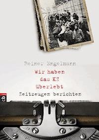Wir haben das KZ überlebt - Zeitzeugen berichten - Reiner Engelmann - E-Book