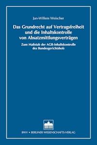 Das Grundrecht auf Vertragsfreiheit und die Inhaltskontrolle von Absatzmittlungsverträgen - Jan-Willem Weischer - E-Book