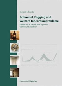 Schimmel, Fogging und weitere Innenraumprobleme. - Heinz-Jörn Moriske - E-Book