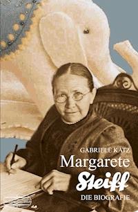 Margarete Steiff - Gabriele Katz - E-Book