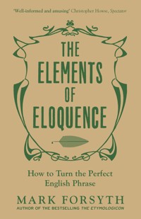 The Elements of Eloquence - Mark Forsyth - E-Book