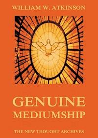 Genuine Mediumship - William Walker Atkinson - E-Book