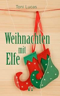 Weihnachten mit Elfe - Toni Lucas - E-Book