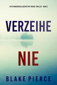 Verzeihe Nie (Ein spannungsgeladener May Moore Thriller - Band 5) - Blake Pierce - E-Book
