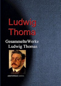 Gesammelte Werke Ludwig Thomas -  Ludwig Thoma - E-Book