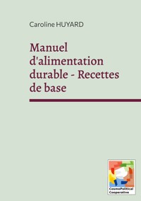 Manuel d'alimentation durable - Recettes de base - Caroline Huyard - E-Book