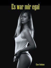 Es war mir egal - Clara Neuhaus - E-Book