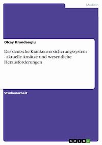 Das deutsche Krankenversicherungssystem - aktuelle Ansätze und wesentliche Herausforderungen - Olcay Krandaoglu - E-Book