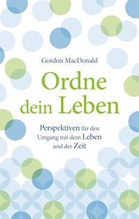 Ordne dein Leben - Gordon Macdonald - E-Book