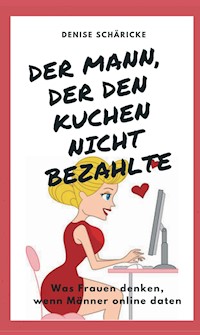 Der Mann, der den Kuchen nicht bezahlte - Denise Schäricke - E-Book