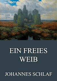 Ein freies Weib - Johannes Schlaf - E-Book
