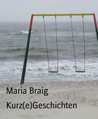 Kurz(e)Geschichten - Maria Braig - E-Book