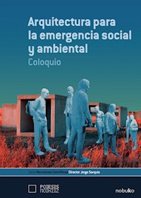 Arquitectura para la emergencia social y ambiental. Coloquio - Jorge Sarquis - E-Book