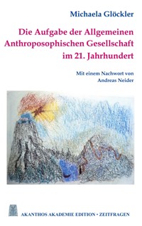 Die Aufgabe der Allgemeinen Anthroposophischen Gesellschaft im 21. Jahrhundert - Michaela Glöckler - E-Book