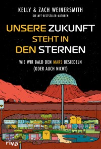 Unsere Zukunft steht in den Sternen - Kelly Weinersmith - E-Book