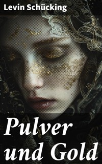 Pulver und Gold - Levin Schücking - E-Book