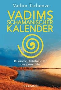 Vadims schamanischer Kalender - Vadim Tschenze - E-Book