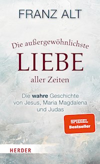 Die außergewöhnlichste Liebe aller Zeiten - Franz Alt - E-Book