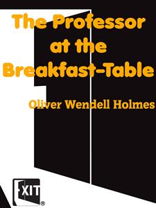 The Professor at the Breakfast-Table - Oliver Wendell Holmes - E-Book