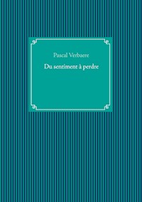 Du sentiment à perdre - Pascal Verbaere - E-Book