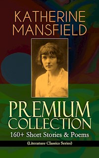 KATHERINE MANSFIELD Premium Collection: 160+ Short Stories & Poems (Literature Classics Series) - Katherine Mansfield - E-Book