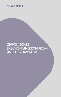 Chronisches Erschöpfungssyndrom und Fibromyalgie - Dennis Riehle - E-Book